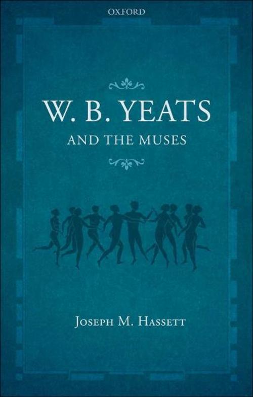 Cover of the book W.B. Yeats and the Muses by Joseph M. Hassett, OUP Oxford