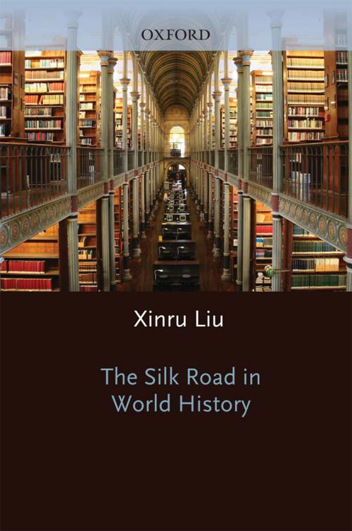 Cover of the book The Silk Road in World History by Xinru Liu, Oxford University Press