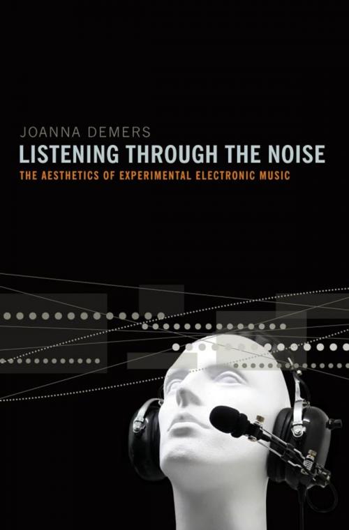 Cover of the book Listening through the Noise : The Aesthetics of Experimental Electronic Music by Joanna Demers, Oxford University Press, USA