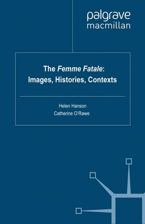 Cover of the book The Femme Fatale: Images, Histories, Contexts by Helen Hanson, Catherine O'Rawe, Palgrave Macmillan UK