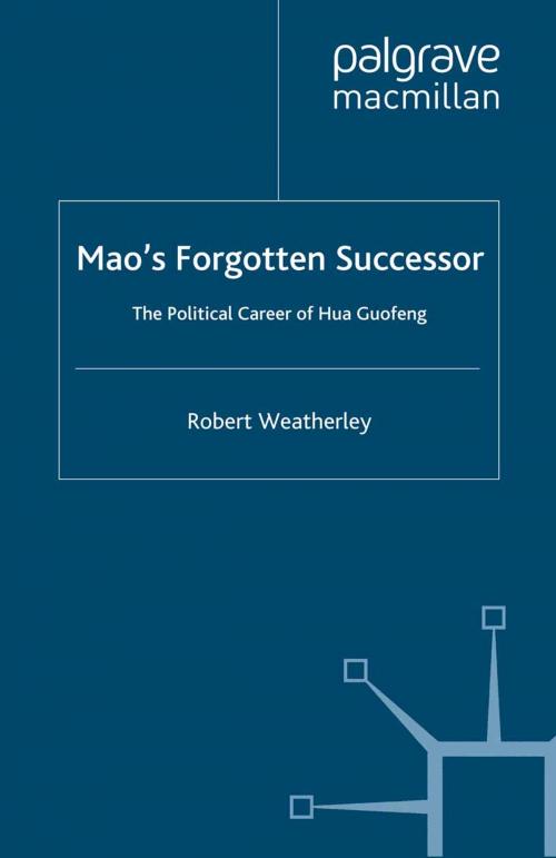 Cover of the book Mao's Forgotten Successor by Robert Weatherley, Palgrave Macmillan UK