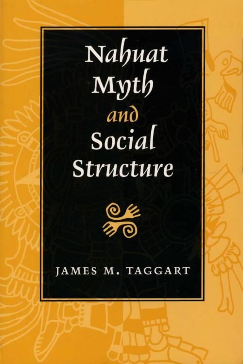 Cover of the book Nahuat Myth and Social Structure by James M. Taggart, University of Texas Press