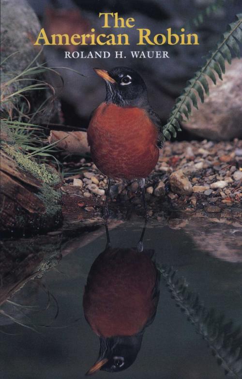Cover of the book The American Robin by Roland H. Wauer, University of Texas Press
