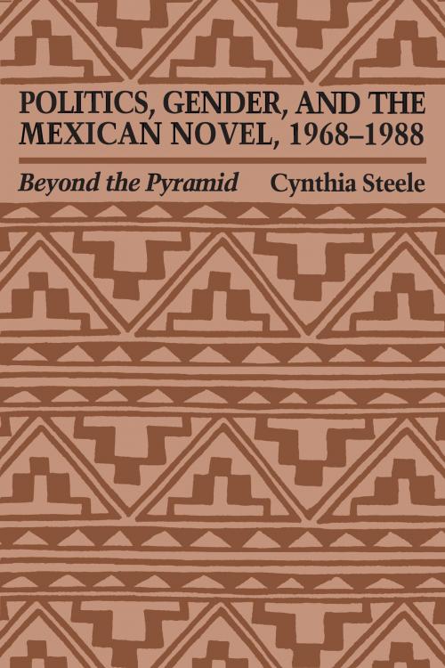 Cover of the book Politics, Gender, and the Mexican Novel, 1968-1988 by Cynthia Steele, University of Texas Press