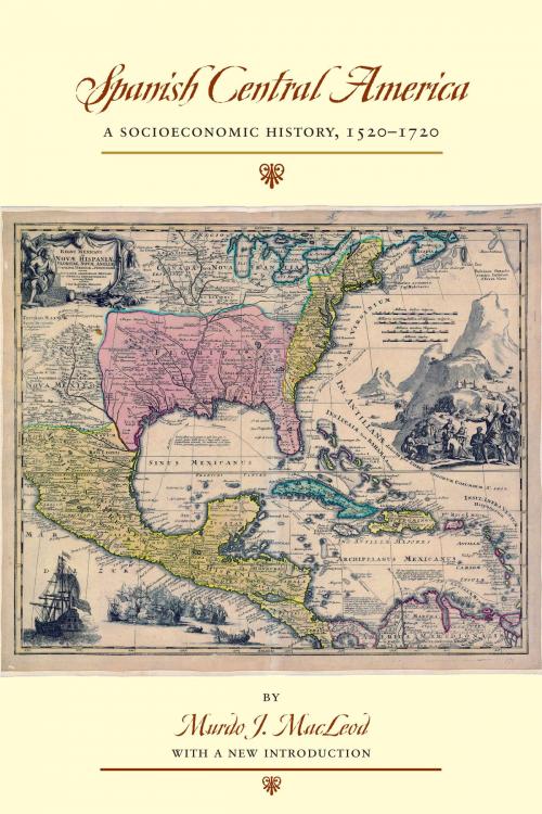 Cover of the book Spanish Central America by Murdo J.  MacLeod, University of Texas Press