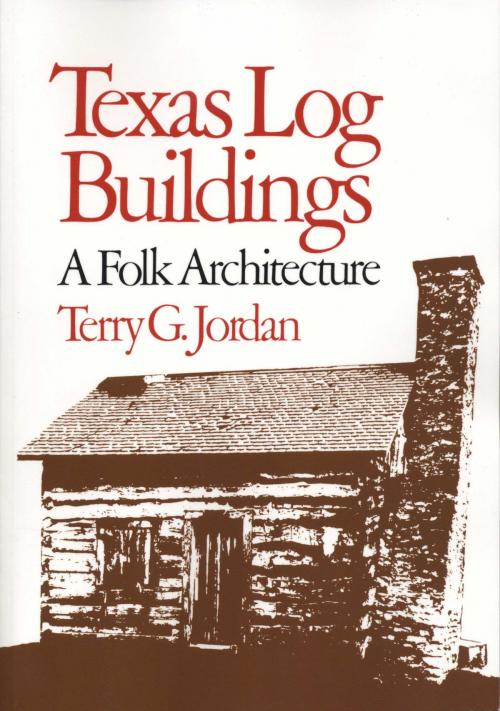 Cover of the book Texas Log Buildings by Terry G. Jordan, University of Texas Press