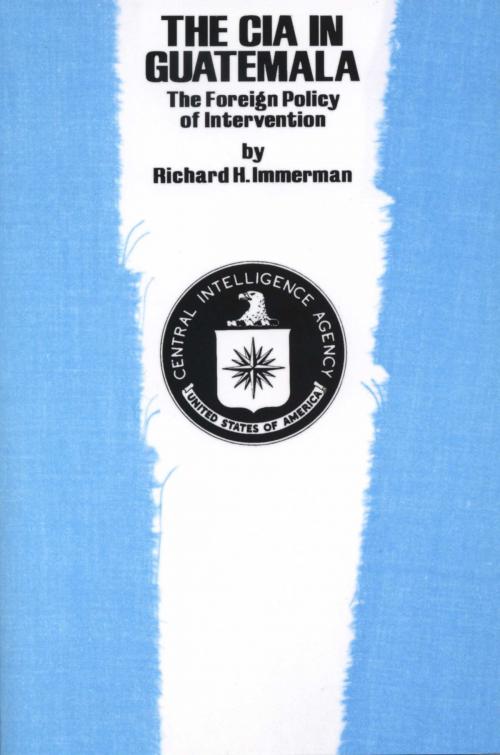 Cover of the book The CIA in Guatemala by Richard H. Immerman, University of Texas Press