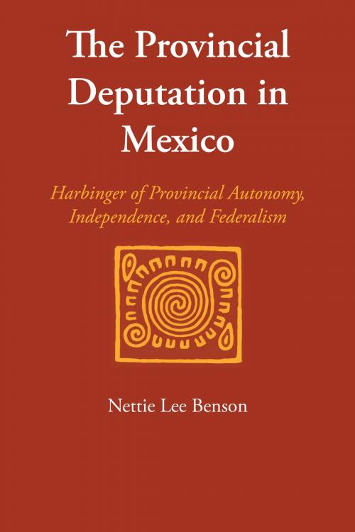 Cover of the book The Provincial Deputation in Mexico by Nettie Lee Benson, University of Texas Press