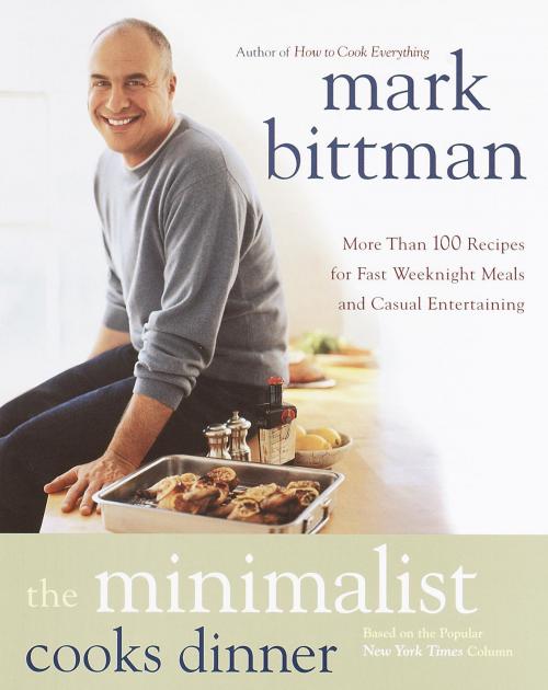 Cover of the book The Minimalist Cooks Dinner by Mark Bittman, Potter/Ten Speed/Harmony/Rodale