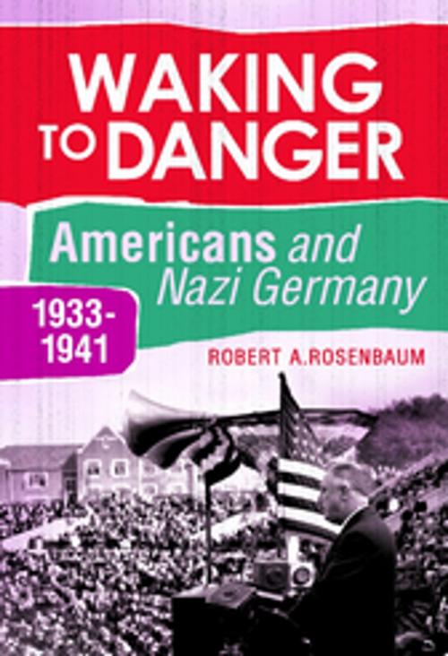 Cover of the book Waking to Danger: Americans and Nazi Germany, 1933-1941 by Robert A. Rosenbaum, ABC-CLIO