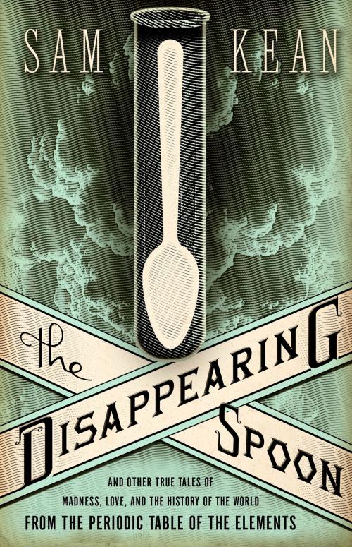 Cover of the book The Disappearing Spoon by Sam Kean, Little, Brown and Company