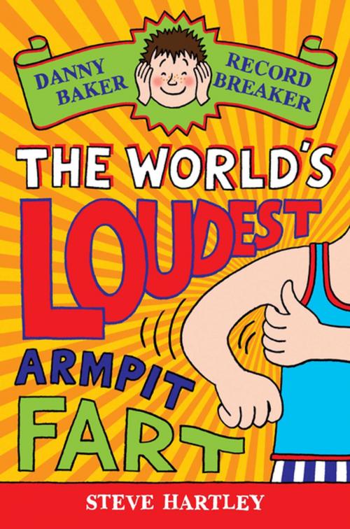 Cover of the book Danny Baker Record Breaker (3): The World's Loudest Armpit Fart by Steve Hartley, Pan Macmillan