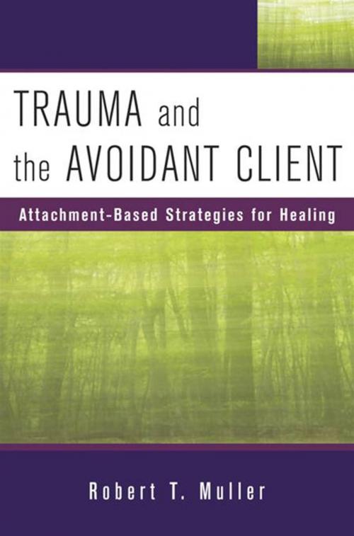 Cover of the book Trauma and the Avoidant Client: Attachment-Based Strategies for Healing by Robert T. Muller, W. W. Norton & Company