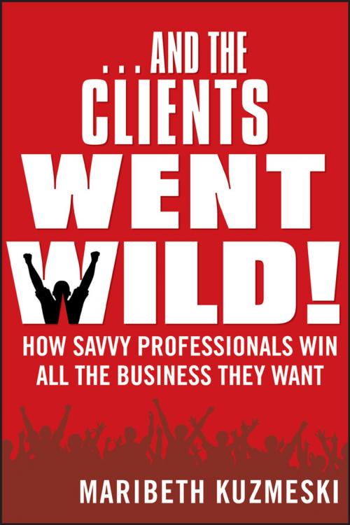Cover of the book ...And the Clients Went Wild! by Maribeth Kuzmeski, Wiley