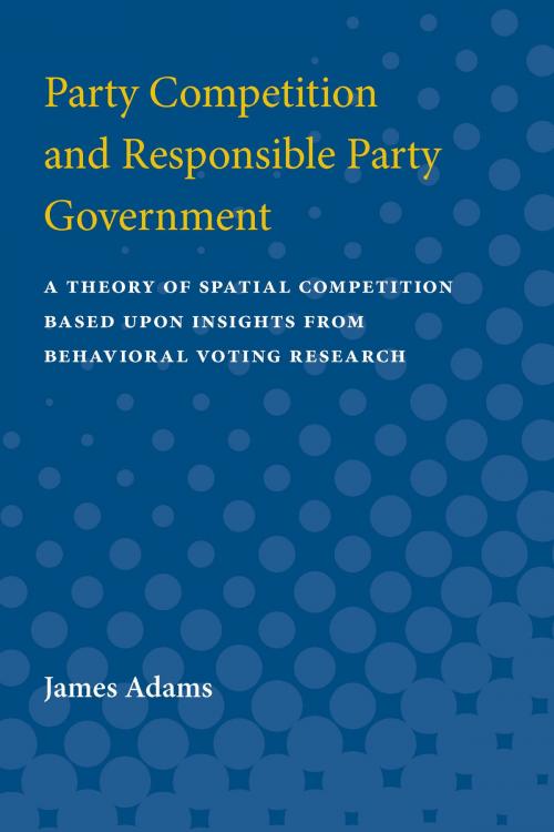 Cover of the book Party Competition and Responsible Party Government by James Frolik Adams, University of Michigan Press