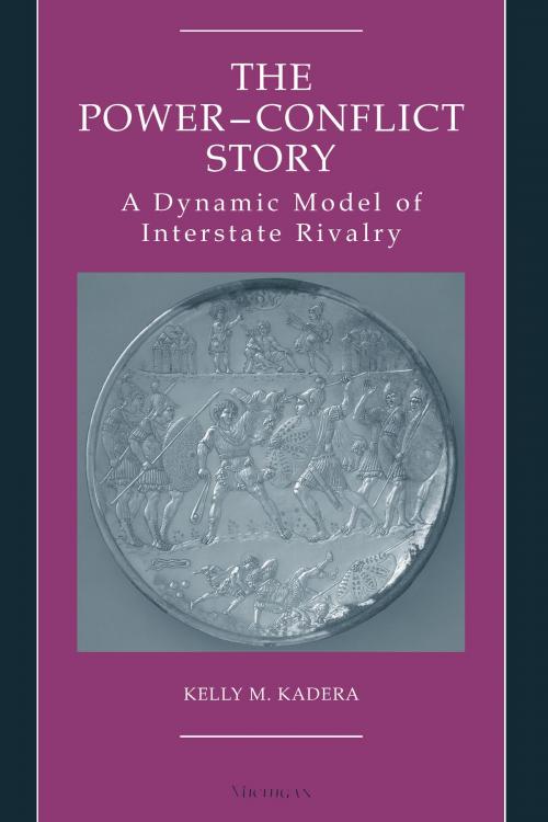 Cover of the book The Power-Conflict Story by Kelly Kadera, University of Michigan Press