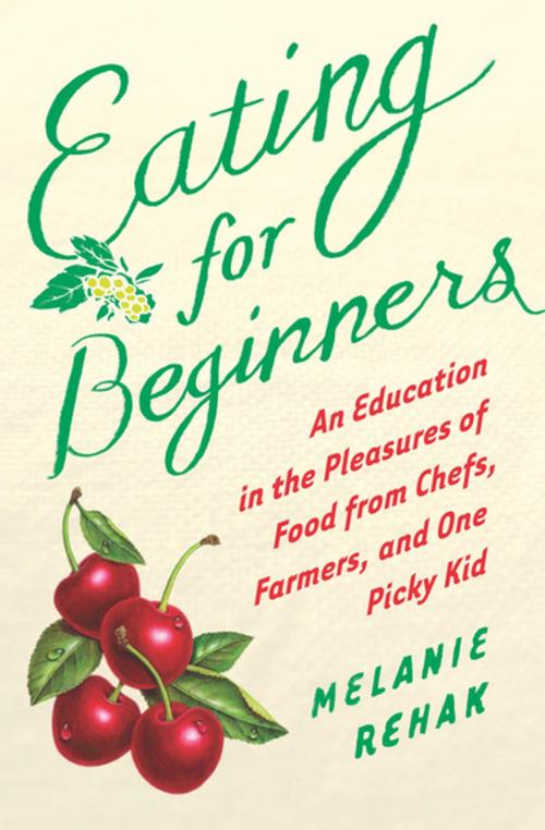 Cover of the book Eating for Beginners by Melanie Rehak, Houghton Mifflin Harcourt