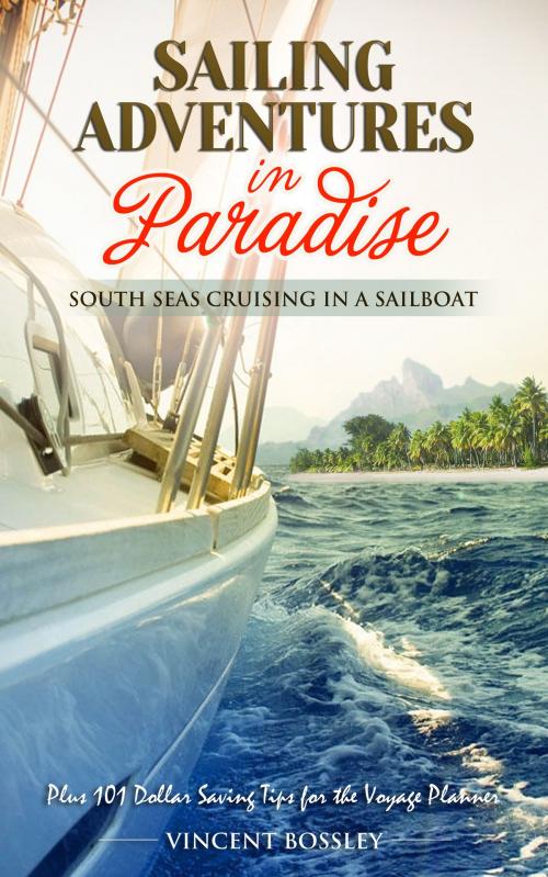 Cover of the book Sailing Adventures in Paradise. by Vincent Bossley, Vincent Bossley