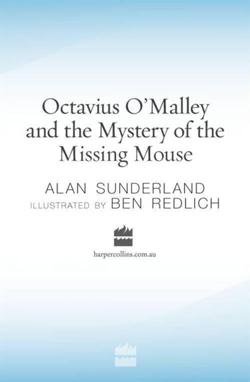 Cover of the book Octavius O'Malley And The Mystery Of The Missing Mouse by Alan Sunderland, HarperCollins