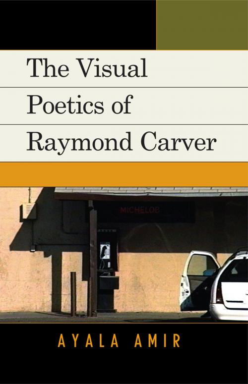 Cover of the book The Visual Poetics of Raymond Carver by Ayala Amir, Lexington Books