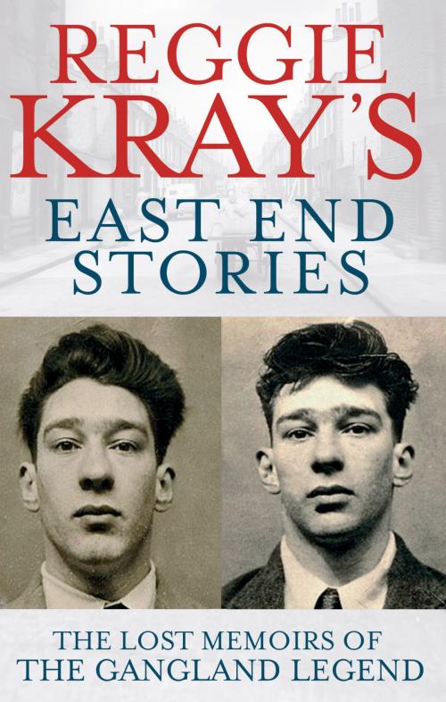 Cover of the book Reggie Kray's East End Stories by Reggie Kray, Peter Gerrard, Little, Brown Book Group