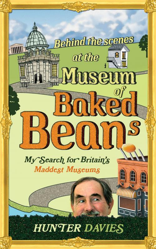 Cover of the book Behind the Scenes at the Museum of Baked Beans by Hunter Davies, Ebury Publishing