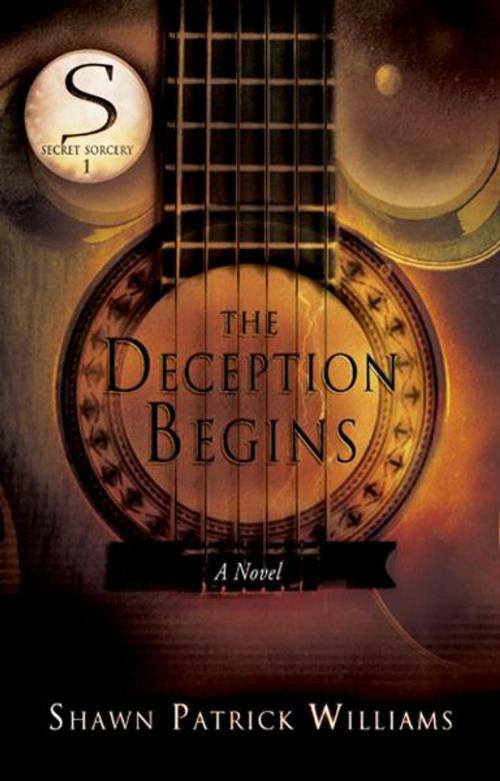 Cover of the book The Deception Begins (Secret Sorcery): A Novel by Shawn Patrick Williams, Destiny Image, Inc.
