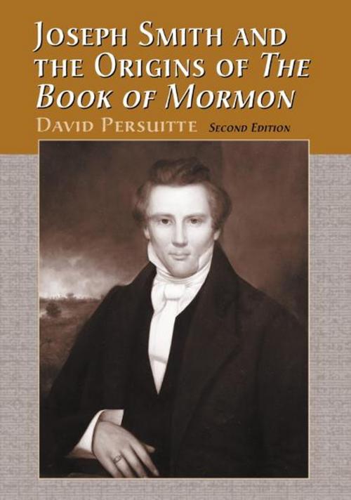 Cover of the book Joseph Smith and the Origins of The Book of Mormon, 2d ed. by David Persuitte, McFarland & Company, Inc., Publishers