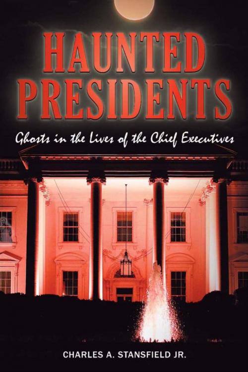 Cover of the book Haunted Presidents by Charles A. Stansfield Jr., Stackpole Books