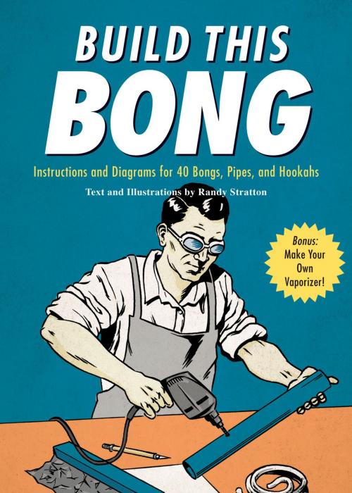 Cover of the book Build This Bong by Randy Stratton, Chronicle Books LLC