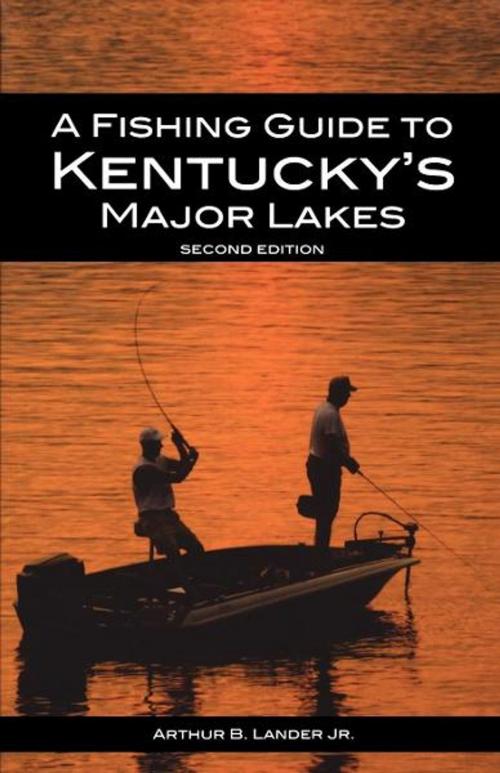 Cover of the book A Fishing Guide to Kentucky's Major Lakes by Arthur B. Lander Jr., The University Press of Kentucky