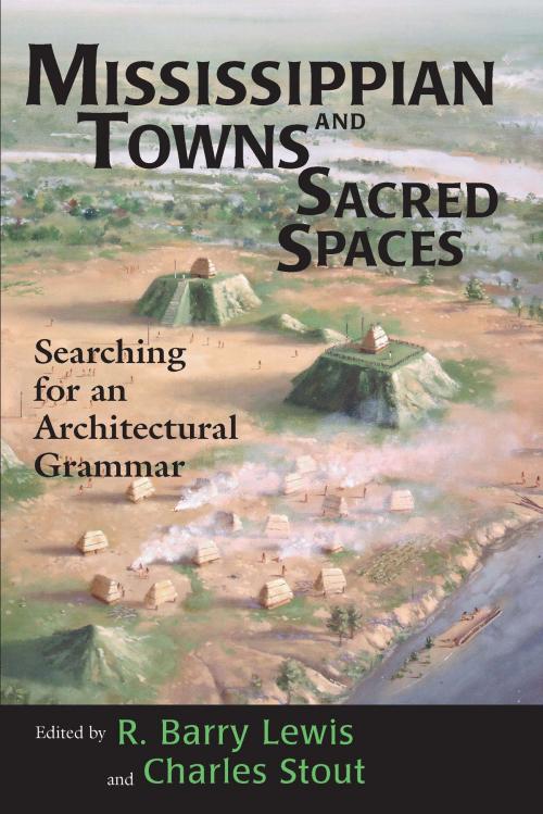 Cover of the book Mississippian Towns and Sacred Spaces by Jon Muller, Gerald F. Schroedl, Hypatia Kelly, John F. Scarry, Robert L. Hall, Tristram R. Kidder, Claudine Payne, Cameron B. Wesson, University of Alabama Press