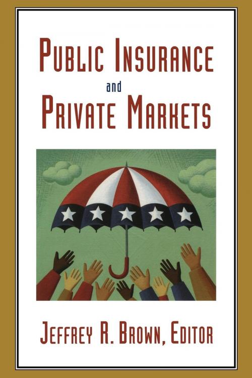 Cover of the book Public Insurance and Private Markets by Andrew G. Biggs, Mark J. Browne, Barry K. Goodwin, martin Halek, Dwight Jaffee, Howard C. Kunreuther, Erwann O. Michel-Kerjan, George G. Pennacchi, Thomas Russell, Vincent H. Smith, AEI Press