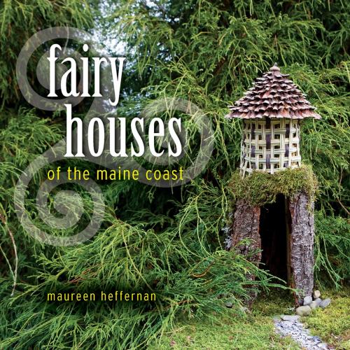 Cover of the book Fairy Houses of the Maine Coast by Maureen Heffernan, Down East Books