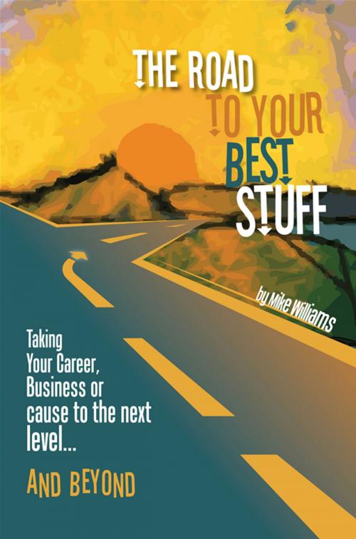 Cover of the book The Road to Your Best Stuff by Mike Williams, Mike Williams Solutions