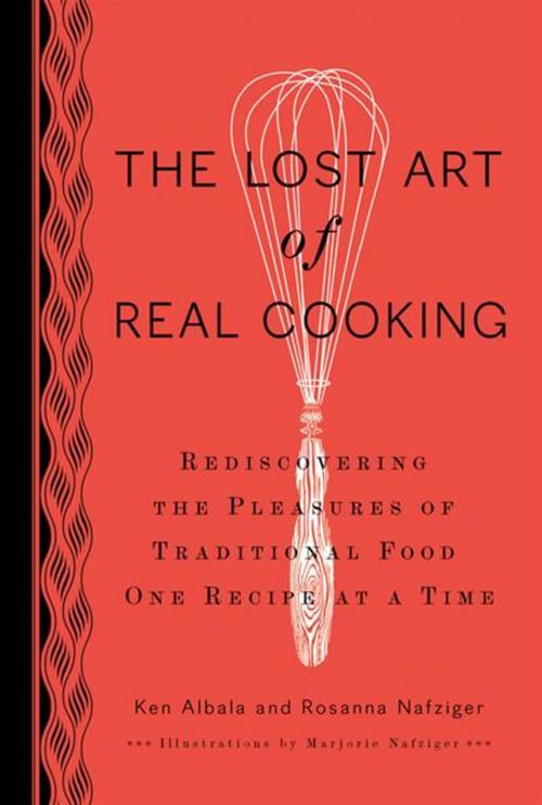 Cover of the book The Lost Art of Real Cooking by Ken Albala, Rosanna Nafziger Henderson, Penguin Publishing Group