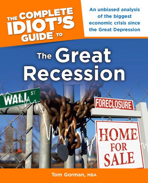Cover of the book The Complete Idiot's Guide to the Great Recession by Tom Gorman, DK Publishing