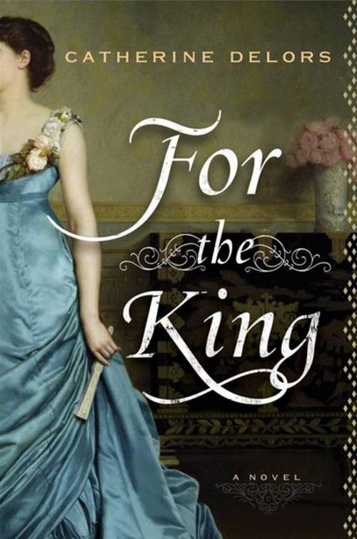 Cover of the book For the King by Catherine Delors, Penguin Publishing Group