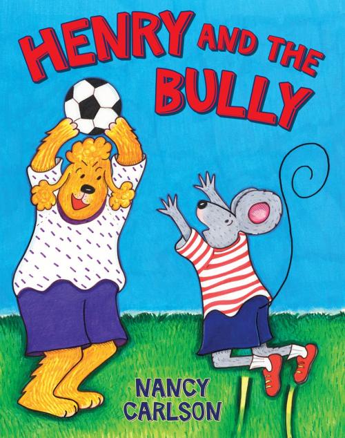 Cover of the book Henry and the Bully by Nancy Carlson, Penguin Young Readers Group