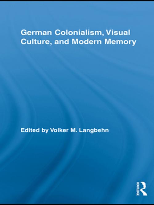 Cover of the book German Colonialism, Visual Culture, and Modern Memory by , Taylor and Francis