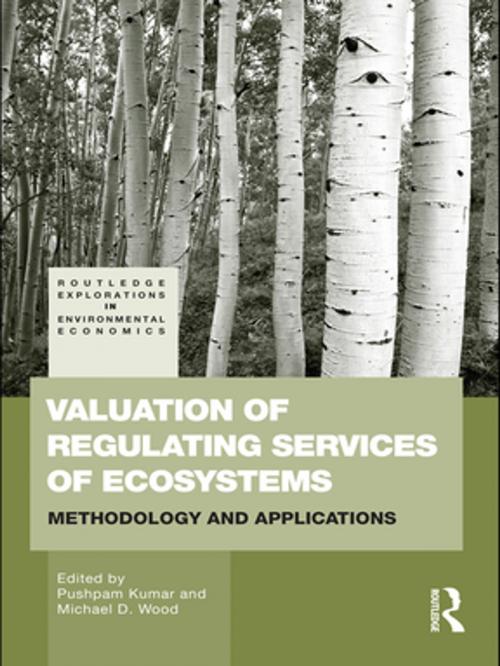 Cover of the book Valuation of Regulating Services of Ecosystems by Pushpam Kumar, Michael D. Wood, Taylor and Francis