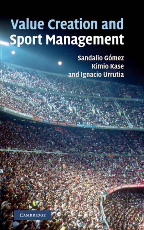 Cover of the book Value Creation and Sport Management by Sandalio Gómez, Kimio Kase, Ignacio Urrutia, Cambridge University Press