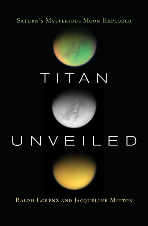 Cover of the book Titan Unveiled by Ralph Lorenz, Jacqueline Mitton, Princeton University Press