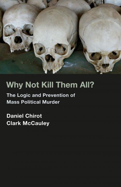 Cover of the book Why Not Kill Them All? by Daniel Chirot, Clark McCauley, Princeton University Press