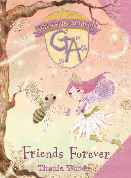 Cover of the book GLITTERWINGS ACADEMY 3: Friends Forever by Titania Woods, Bloomsbury Publishing