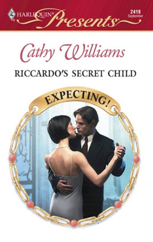 Cover of the book Riccardo's Secret Child by Cathy Williams, Harlequin