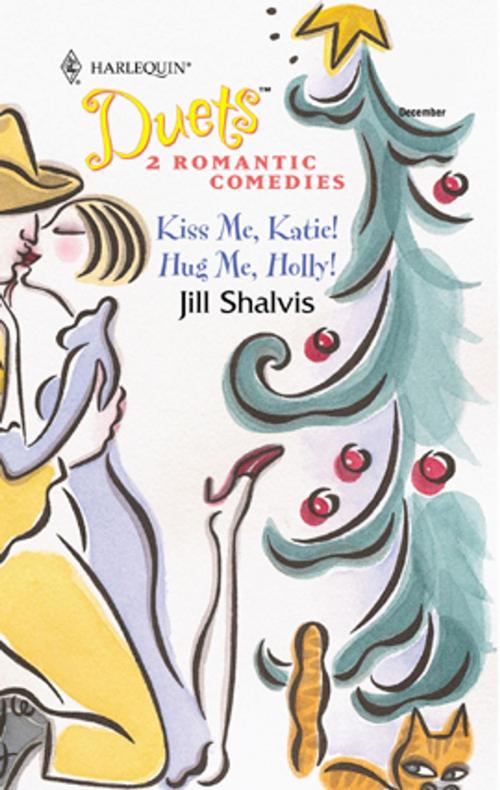Cover of the book Kiss Me, Katie! & Hug Me, Holly! by Jill Shalvis, Harlequin