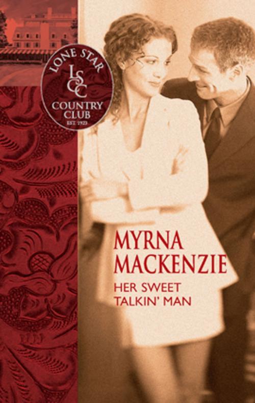 Cover of the book Her Sweet Talkin' Man by Myrna Mackenzie, Silhouette
