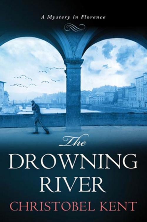 Cover of the book The Drowning River by Christobel Kent, St. Martin's Press