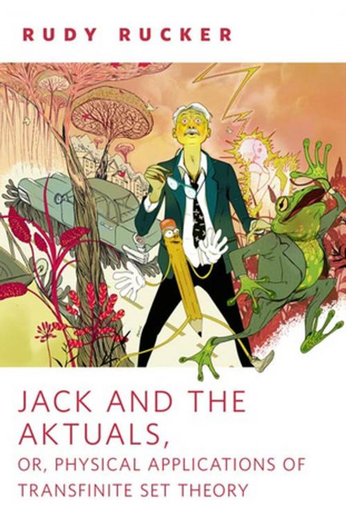 Cover of the book Jack and the Aktuals, or, Physical Applications of Transfinite Set Theory by Rudy Rucker, Tom Doherty Associates